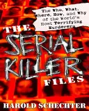 Los archivos de los asesinos en serie: Quién, qué, dónde, cómo y por qué de los asesinos más aterradores del mundo - The Serial Killer Files: The Who, What, Where, How, and Why of the World's Most Terrifying Murderers