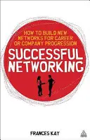 Networking de éxito: Cómo crear nuevas redes para progresar profesional y empresarialmente - Successful Networking: How to Build New Networks for Career and Company Progression