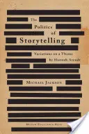 La política de la narración: Variaciones sobre un tema de Hannah Arendt - The Politics of Storytelling: Variations on a Theme by Hannah Arendt