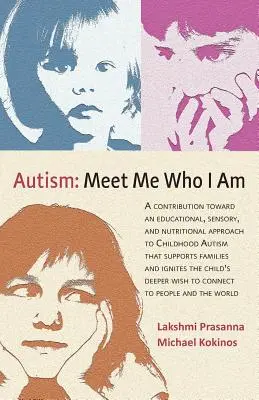 Autism─meet Me Who I Am: A Contribution Toward an Educational, Sensory, and Nutritional Approach to Childhood Autism That Supports Families and