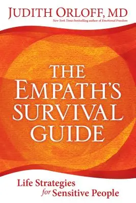 La guía de supervivencia del empático: Estrategias vitales para personas sensibles - The Empath's Survival Guide: Life Strategies for Sensitive People