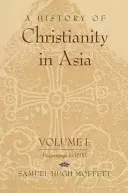 Historia del cristianismo en Asia: Volume I: Beginnings to 1500 - A History of Christianity in Asia: Volume I: Beginnings to 1500