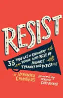 Resistir: 35 perfiles de personas corrientes que se alzaron contra la tiranía y la injusticia - Resist: 35 Profiles of Ordinary People Who Rose Up Against Tyranny and Injustice