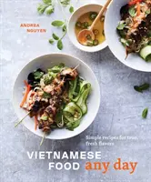 Comida Vietnamita Cualquier Día: Recetas Sencillas para Sabores Frescos y Verdaderos [Un Libro de Cocina] - Vietnamese Food Any Day: Simple Recipes for True, Fresh Flavors [A Cookbook]