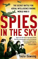 Espías en el cielo: La batalla secreta por la inteligencia aérea durante la Segunda Guerra Mundial - Spies in the Sky: The Secret Battle for Aerial Intelligence During World War II