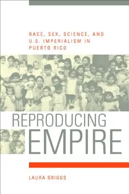 Reproducing Empire, 11: Race, Sex, Science, and U.S. Imperialism in Puerto Rico (La reproducción del imperio, 11: raza, sexo, ciencia e imperialismo estadounidense en Puerto Rico) - Reproducing Empire, 11: Race, Sex, Science, and U.S. Imperialism in Puerto Rico