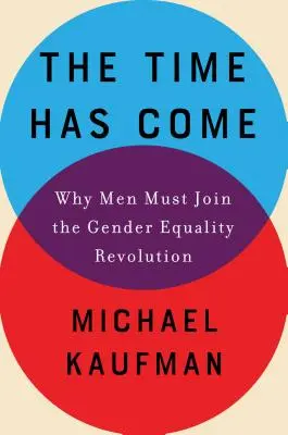 Ha llegado la hora: Por qué los hombres deben unirse a la revolución de la igualdad de género - The Time Has Come: Why Men Must Join the Gender Equality Revolution