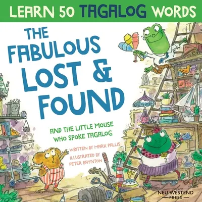 Los fabulosos objetos perdidos y el ratoncito que hablaba tagalo: Ríete mientras aprendes 50 palabras en tagalo con este divertido y conmovedor libro bilingüe en inglés Ta - The Fabulous Lost & Found and the little mouse who spoke Tagalog: Laugh as you learn 50 Tagalog words with this fun, heartwarming bilingual English Ta