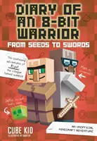 Diario de un guerrero de 8 bits: De Semillas a Espadas, 2: Una Aventura No Oficial de Minecraft - Diary of an 8-Bit Warrior: From Seeds to Swords, 2: An Unofficial Minecraft Adventure