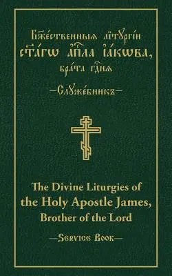 Las Divinas Liturgias del Santo Apóstol Santiago, Hermano del Señor: Texto paralelo eslavo-inglés - The Divine Liturgies of the Holy Apostle James, Brother of the Lord: Slavonic-English Parallel Text