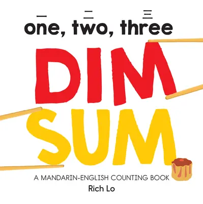 Uno, dos, tres Dim Sum: Un libro para contar en mandarín e inglés - One, Two, Three Dim Sum: A Mandarin-English Counting Book