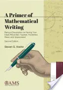 Primer of Mathematical Writing - Being a Disquisition on Having Your Ideas Recorded, Typeset, Published, Read, and Appreciated (Introducción a la escritura matemática - Disquisición sobre cómo grabar, maquetar, publicar, leer y apreciar sus ideas) - Primer of Mathematical Writing - Being a Disquisition on Having Your Ideas Recorded, Typeset, Published, Read, and Appreciated