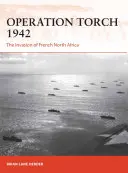 Operación Torch 1942: La invasión del norte de África francés - Operation Torch 1942: The Invasion of French North Africa