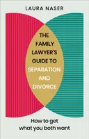 Guía del abogado de familia para la separación y el divorcio: Cómo conseguir lo que ambos quieren - The Family Lawyer's Guide to Separation and Divorce: How to Get What You Both Want