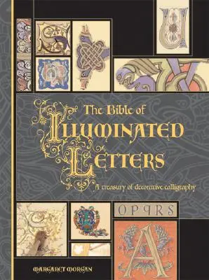 La Biblia de las letras iluminadas: Tesoro de caligrafía decorativa - The Bible of Illuminated Letters: A Treasury of Decorative Calligraphy