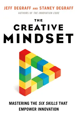 La mentalidad creativa: Dominar las seis habilidades que potencian la innovación - The Creative Mindset: Mastering the Six Skills That Empower Innovation