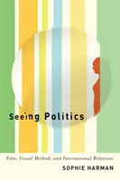 Ver la política: Cine, método visual y relaciones internacionales - Seeing Politics: Film, Visual Method, and International Relations