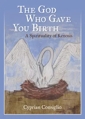 El Dios Que Te Dio A Luz: A Spirituality of Kenosis - The God Who Gave You Birth: A Spirituality of Kenosis