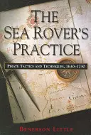 The Sea Rover's Practice: Tácticas y técnicas piratas, 1630-1730 - The Sea Rover's Practice: Pirate Tactics and Techniques, 1630-1730