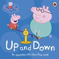 Peppa Pig: Arriba y abajo - Un libro para levantar las solapas de los opuestos - Peppa Pig: Up and Down - An Opposites Lift-the-Flap Book