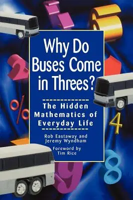 Por qué los autobuses vienen de tres en tres: Las matemáticas ocultas de la vida cotidiana - Why Do Buses Come in Threes: The Hidden Mathematics of Everyday Life