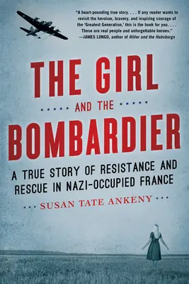 La chica y el bombardero: Una historia real de resistencia y rescate en la Francia ocupada por los nazis - The Girl and the Bombardier: A True Story of Resistance and Rescue in Nazi-Occupied France