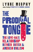 Lengua pródiga: la relación de amor-odio entre el inglés británico y el estadounidense - Prodigal Tongue - The Love-Hate Relationship Between British and American English