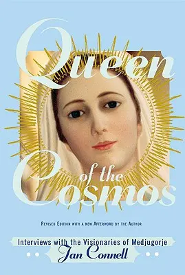 Reina del Cosmos: Entrevistas con los videntes de Medjugorje - Queen of the Cosmos: Interviews with the Visionaries of Medjugorje