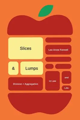 Slices and Lumps: División y agregación en el derecho y en la vida - Slices and Lumps: Division and Aggregation in Law and Life