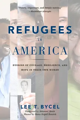 Refugiados en Estados Unidos: Historias de valor, resistencia y esperanza en sus propias palabras - Refugees in America: Stories of Courage, Resilience, and Hope in Their Own Words