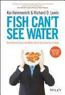 El pez no ve el agua: Cómo la cultura nacional puede hacer o deshacer su estrategia corporativa - Fish Can't See Water: How National Culture Can Make or Break Your Corporate Strategy