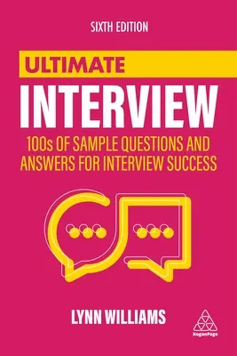 La entrevista definitiva: 100 ejemplos de preguntas y respuestas para tener éxito en la entrevista - Ultimate Interview: 100s of Sample Questions and Answers for Interview Success