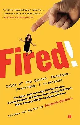 Despedido: Historias de despidos, cancelaciones y reducciones de plantilla - Fired!: Tales of the Canned, Canceled, Downsized, and Dismissed