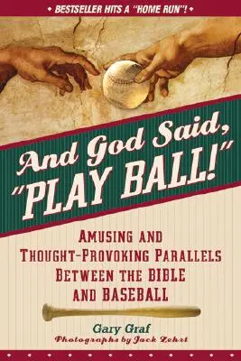 Y Dios dijo: ¡Juega a la pelota! Paralelismos divertidos y sugerentes entre la Biblia y el béisbol - And God Said, Play Ball!: Amusing and Thought-Provoking Parallels Between the Bible and Baseball