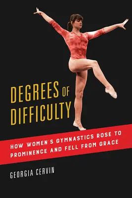 Grados de dificultad, 1: Cómo la gimnasia femenina alcanzó la fama y cayó en desgracia - Degrees of Difficulty, 1: How Women's Gymnastics Rose to Prominence and Fell from Grace