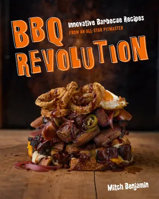 La revolución de la barbacoa: Recetas innovadoras de barbacoa de un maestro asador estrella - BBQ Revolution: Innovative Barbecue Recipes from an All-Star Pitmaster