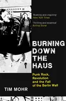 Burning Down The Haus - Punk Rock, revolución y caída del Muro de Berlín - Burning Down The Haus - Punk Rock, Revolution and the Fall of the Berlin Wall