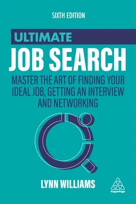 Lo último en búsqueda de empleo: Domina el arte de encontrar tu trabajo ideal, conseguir una entrevista y establecer contactos - Ultimate Job Search: Master the Art of Finding Your Ideal Job, Getting an Interview and Networking