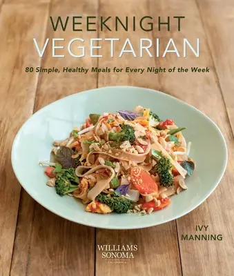 Weeknight Vegetarian (dieta basada en plantas, recetas sin carne): 80 comidas sencillas y saludables para cada noche de la semana - Weeknight Vegetarian (Plant-Based Diet, Meatless Recipes): 80 Simple, Healthy Meals for Every Night of the Week