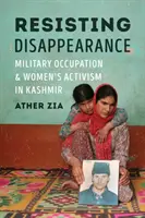 Resisting Disappearance: Ocupación militar y activismo de las mujeres en Cachemira - Resisting Disappearance: Military Occupation and Women's Activism in Kashmir