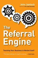 El motor de las referencias: Enseñe a su empresa a comercializarse a sí misma - The Referral Engine: Teaching Your Business to Market Itself