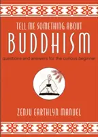 Cuéntame algo sobre el budismo: Preguntas y respuestas para el principiante curioso - Tell Me Something about Buddhism: Questions and Answers for the Curious Beginner