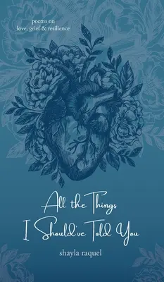 Todas las cosas que debería haberte dicho: Poemas sobre el amor, el dolor y la resiliencia - All the Things I Should've Told You: Poems on Love, Grief & Resilience