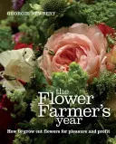 El año del floricultor: Cómo cultivar flores cortadas para el placer y el beneficio - The Flower Farmer's Year: How to Grow Cut Flowers for Pleasure and Profit