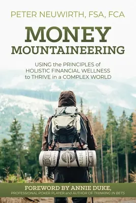 Montañismo monetario: Utilizar los principios del bienestar financiero holístico para prosperar en un mundo complejo - Money Mountaineering: Using the Principles of Holistic Financial Wellness to Thrive in a Complex World