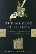 La construcción de Europa: Conquista, colonización y cambio cultural, 950-1350 - The Making of Europe: Conquest, Colonization, and Cultural Change, 950-1350