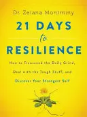 21 días para resistir: Cómo trascender la rutina diaria, afrontar las cosas difíciles y descubrir tu yo más fuerte - 21 Days to Resilience: How to Transcend the Daily Grind, Deal with the Tough Stuff, and Discover Your Strongest Self