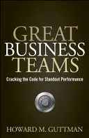 Grandes equipos empresariales - Cómo descifrar el código para un rendimiento sobresaliente - Great Business Teams - Cracking the Code for Standout Performance