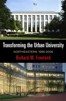 La transformación de la universidad urbana: Northeastern, 1996-2006 - Transforming the Urban University: Northeastern, 1996-2006