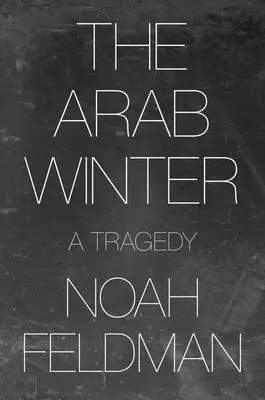 El invierno árabe: Una tragedia - The Arab Winter: A Tragedy